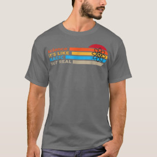 Camiseta Science Its Like Magic But Real 