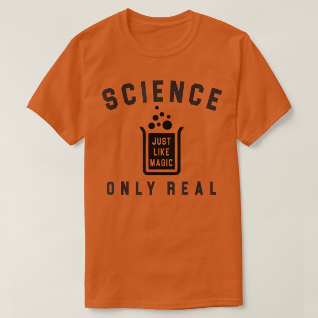 Camiseta Science Just Like Magic Only Real Because Science  (Diseño del anverso)