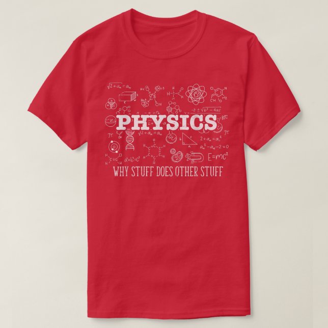 Camiseta Science Lover Physicist I Physics Why Stuff Does O (Diseño del anverso)