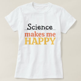 Camiseta Science Makes Me Happy Quote Vibrant Modern Cute