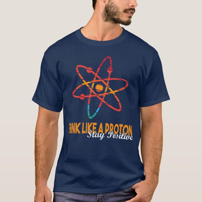 Camiseta Science Quoteshink Like a Proton Stay Positive vin (Anverso)