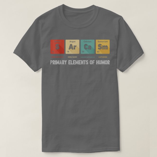 Camiseta Science Sarcasm Primary Elements Of Humor Chemistr (Diseño del anverso)