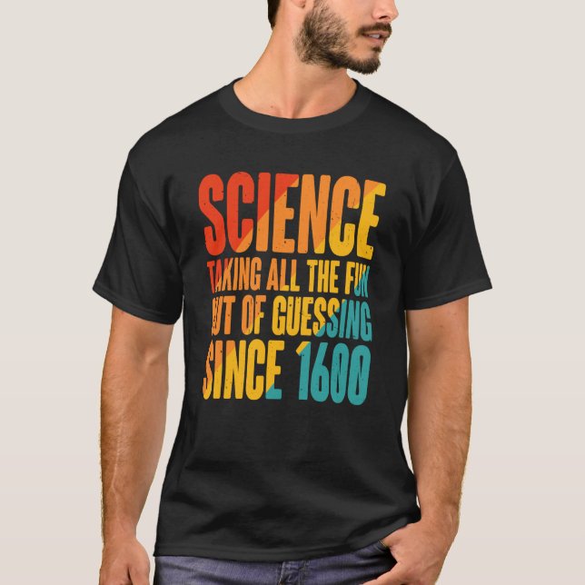 Camiseta Science Taking All The Fun Out Of Guessing Since 1 (Anverso)