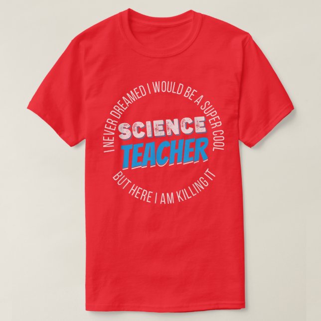Camiseta Science Teacher Funny I never Dreamed  (Diseño del anverso)