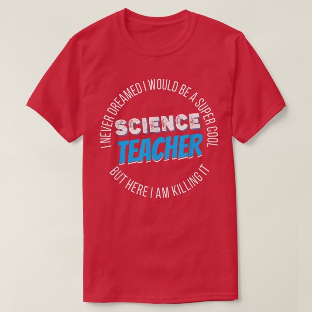 Camiseta Science Teacher Funny I never Dreamed 2157 (Diseño del anverso)