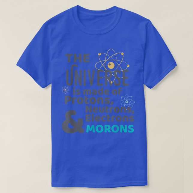 Camiseta Science Universe Made of Protons Neutrons Morons  (Diseño del anverso)