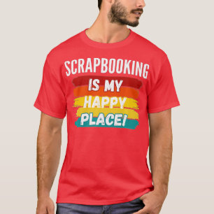 Camiseta Scrapbooking Lover, Scrapbooking Es Mi Lugar Feliz
