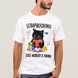 Camiseta Scrapbooking Porque El Asesinato Está Mal Gracioso