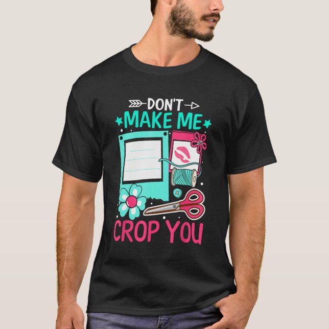 Camiseta Scrapbooking Scrapbooker Don t Make Me Crop You (Anverso)