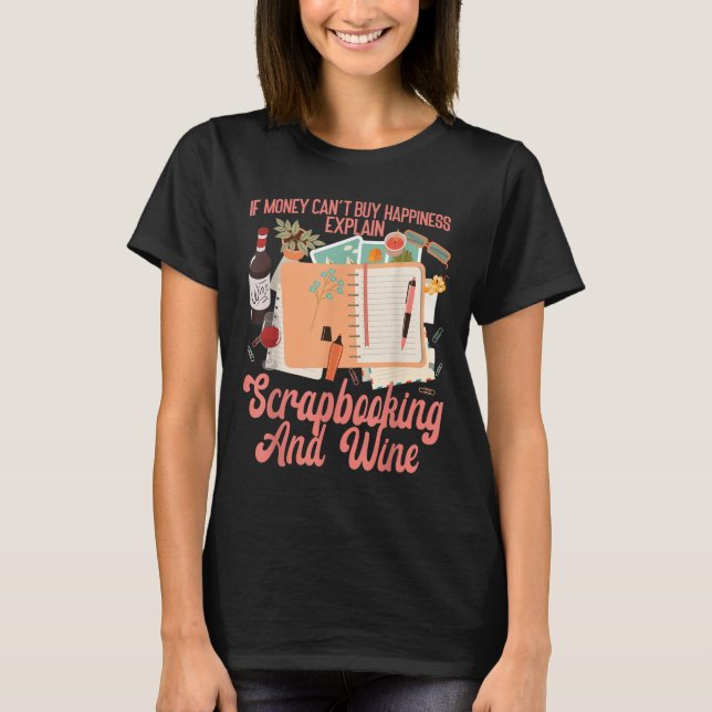 Camiseta Scrapbooking Wine If Money Can't Buy Hapness Expla (Anverso)