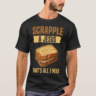 Camiseta Scrapple Jesús: Eso es todo lo que necesito Cita p