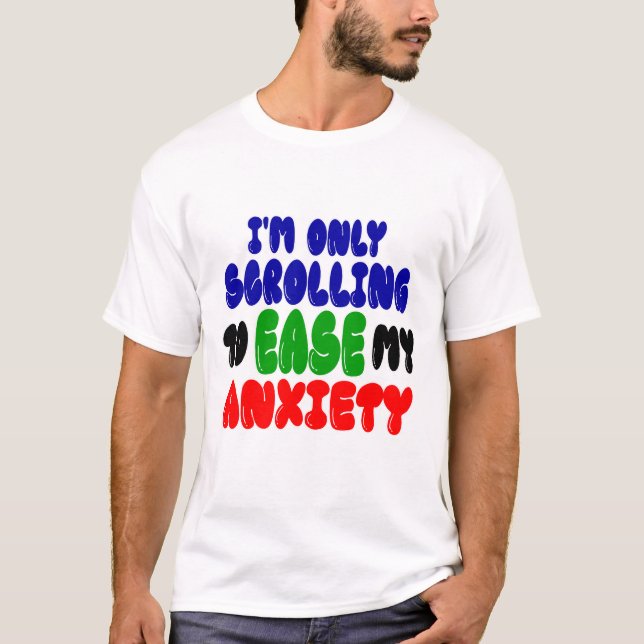 Camiseta Scrolling to Ease My Anxiety | Funny T-Shirt (Anverso)