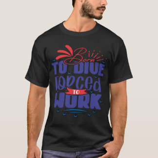 Camiseta Scuba, Buceo Gracioso, Nacido Para Bucear Forzado 