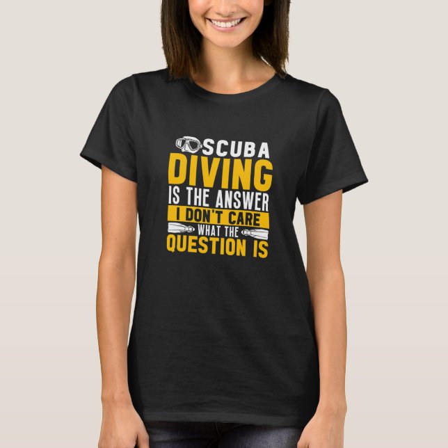 Camiseta Scuba Diving Is The Answer Dive  Scuba Diver (Anverso)