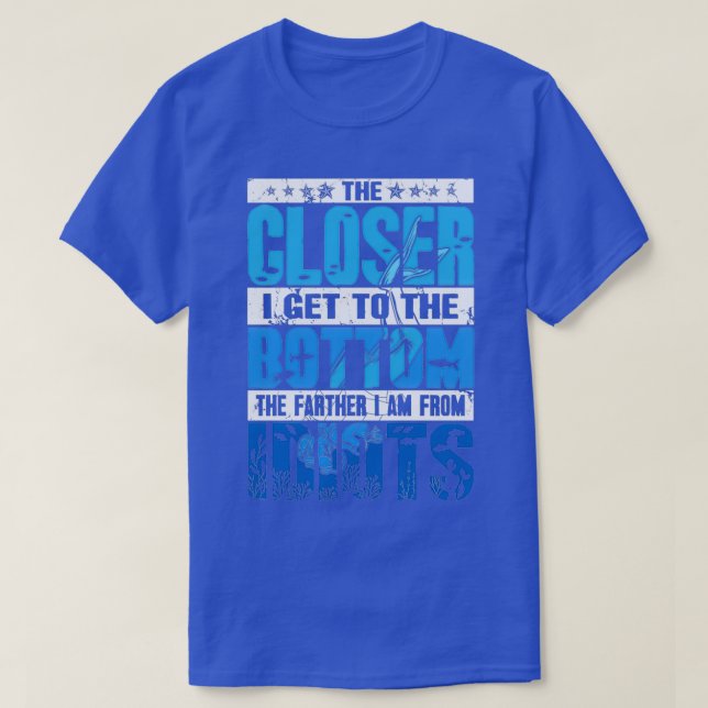Camiseta Scuba Diving The Closer I Get To The Bottom The Fa (Diseño del anverso)