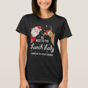 Camiseta Sé Agradable Con El Almuerzo Que Santa Vigila A Ch