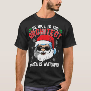 Camiseta Sé Agradable Con El Arquitecto Santa Está Viendo L