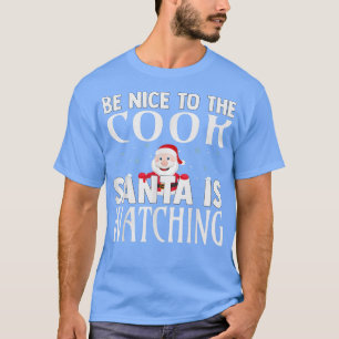 Camiseta Sé Agradable Con El Cocinero Que Santa Está Viendo