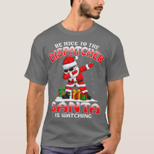 Camiseta Sé Agradable Con El Dispatcher Santa Está Viendo
