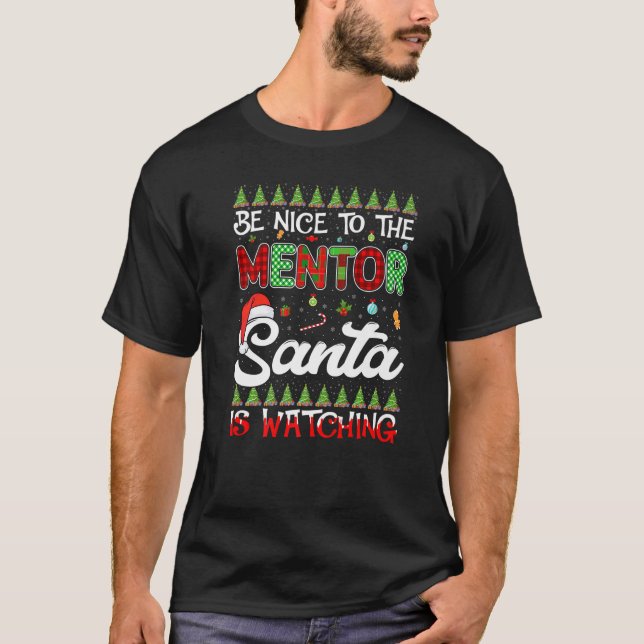 Camiseta Sé Agradable Con El Mentor Que Santa Está Viendo A (Anverso)