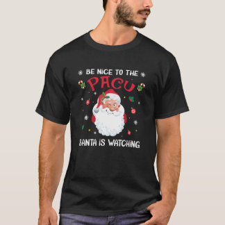 Camiseta Sé Agradable Con El PACU Santa Está Viendo A La En
