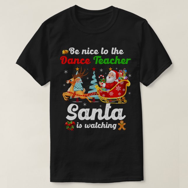 Camiseta Sé Agradable Con El Profesor De Baile Santa Está V (Diseño del anverso)