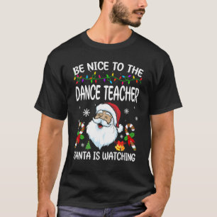 Camiseta Sé Agradable Con El Profesor De Baile Santa Está V