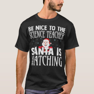 Camiseta Sé Agradable Con El Profesor De Ciencia Que Santa 