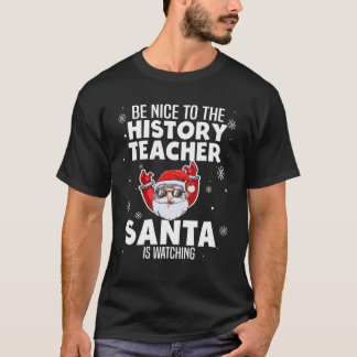 Camiseta Sé Agradable Con El Profesor De Historia Que Santa