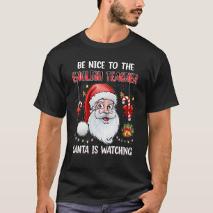 Camiseta Sé Agradable Con El Profesor De Inglés Que Santa E