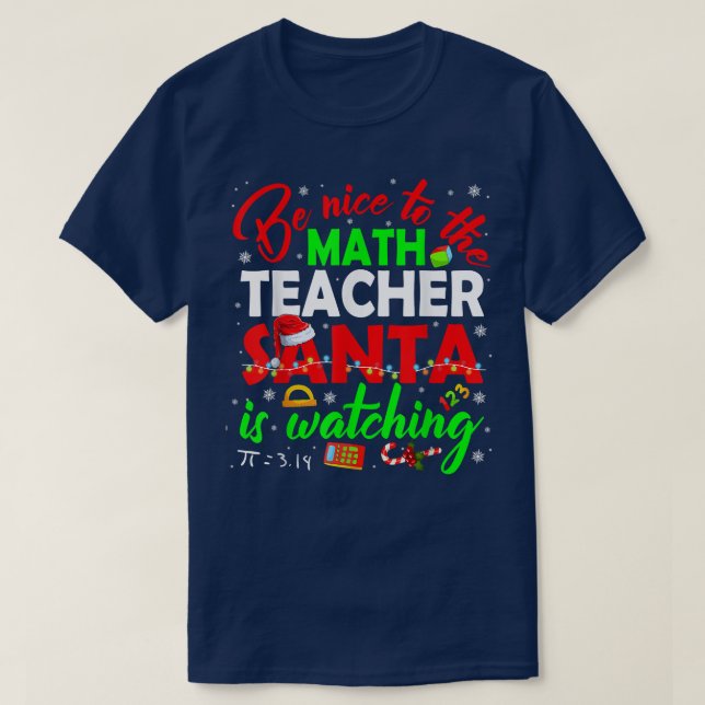 Camiseta Sé Agradable Con El Profesor De Matemáticas Que Sa (Diseño del anverso)