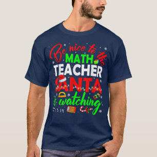 Camiseta Sé Agradable Con El Profesor De Matemáticas Que Sa