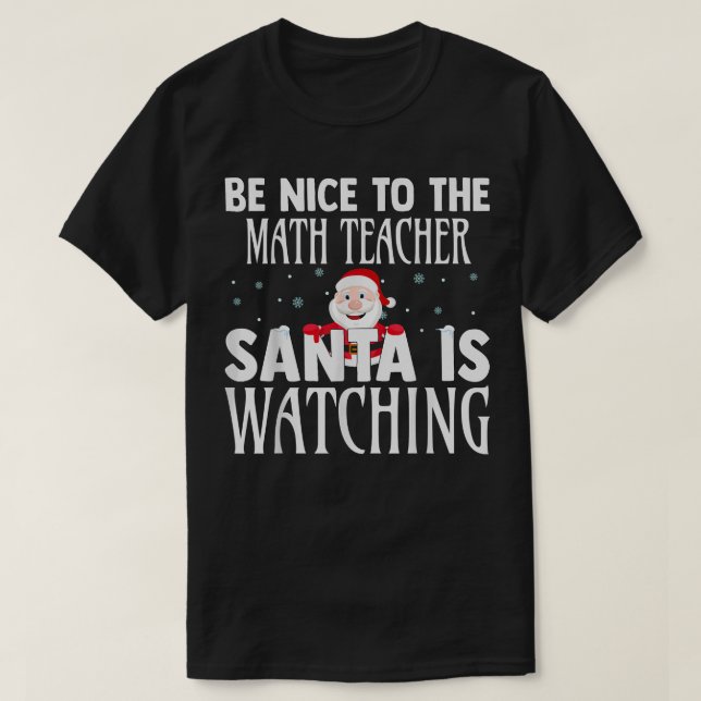 Camiseta Sé Agradable Con El Profesor De Matemáticas Que Sa (Diseño del anverso)