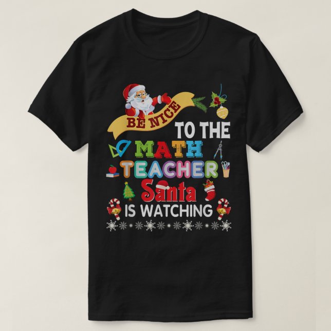 Camiseta Sé Agradable Con El Profesor De Matemáticas Que Sa (Diseño del anverso)
