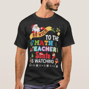 Camiseta Sé Agradable Con El Profesor De Matemáticas Que Sa