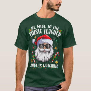 Camiseta Sé Agradable Con El Profesor De Música Que Santa E