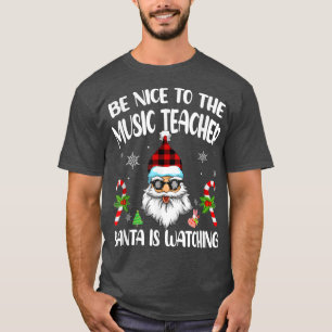 Camiseta Sé Agradable Con El Profesor De Música Santa Está 