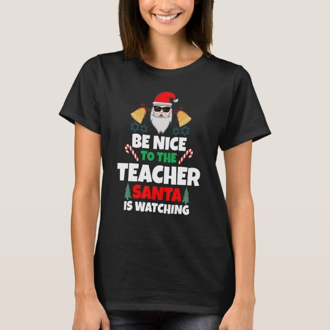 Camiseta Sé Agradable Con El Profesor Que Santa Está Viendo (Anverso)