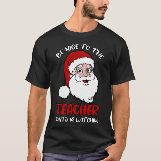 Camiseta Sé Agradable Con El Profesor Que Santa Está Viendo