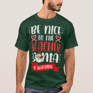 Camiseta Sé Agradable Con El Profesor Santa Está Viendo A C