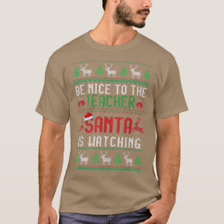 Camiseta Sé Agradable Con El Profesor Santa Está Viendo A C