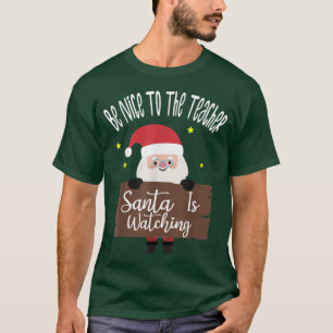 Camiseta Sé agradable con el profesor Santa está viendo a S