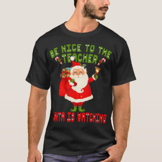 Camiseta Sé Agradable Con El Profesor Santa Está Viendo Shi