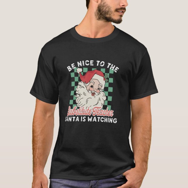 Camiseta Sé Agradable Con El Profesor Sustituto Santa Is Wa (Anverso)
