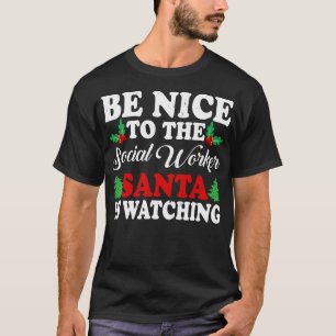 Camiseta Sé Agradable Con El Trabajador Social Que Santa Es