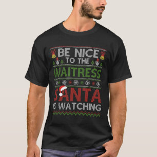 Camiseta Sé Agradable Con La Camarera Que Santa Está Viendo