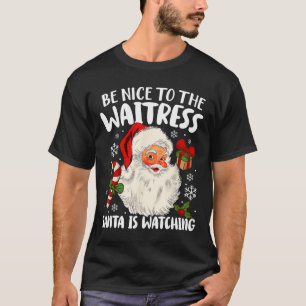 Camiseta Sé Agradable Con La Camarera Que Santa Está Viendo