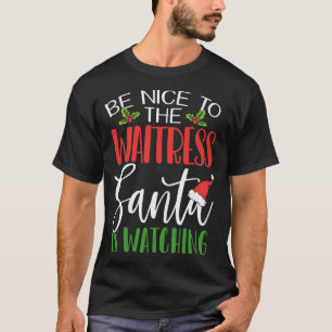 Camiseta Sé Agradable Con La Camarera Que Santa Está Viendo