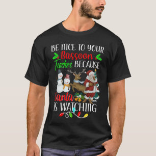 Camiseta Sé agradable con tu profesor de Bassoon Santa está