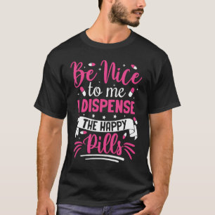 Camiseta Sé Agradable Para Mí Dispensa Las Píldoras Felices